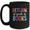 Return Your Books Funny Librarian Last Day Of School Mug | teecentury