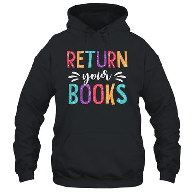 Return Your Books Funny Librarian Last Day Of School Shirt & Tank Top | teecentury