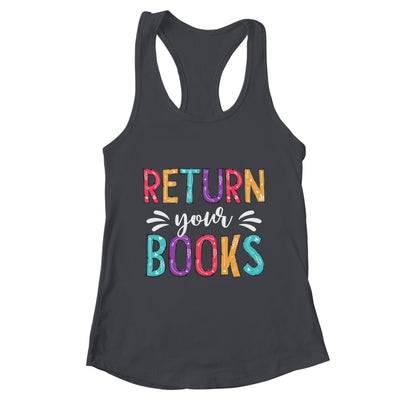 Return Your Books Funny Librarian Last Day Of School Shirt & Tank Top | teecentury