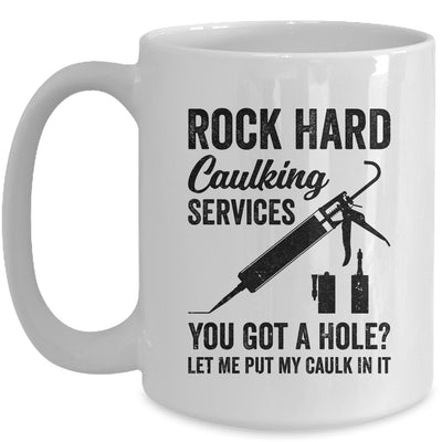 Rock Hard Caulking Services You Got A Hole Funny For Men Mug | teecentury