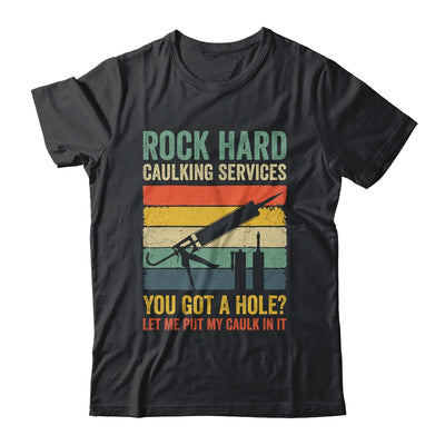 Rock Hard Caulking Services You Got A Hole Funny Retro Shirt & Hoodie | teecentury