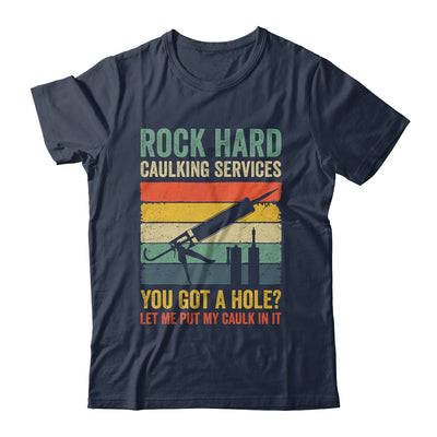 Rock Hard Caulking Services You Got A Hole Funny Retro Shirt & Hoodie | teecentury