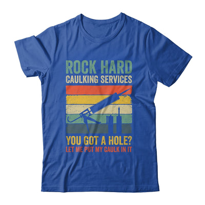 Rock Hard Caulking Services You Got A Hole Funny Retro Shirt & Hoodie | teecentury