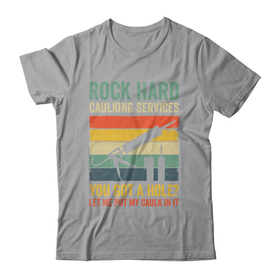 Rock Hard Caulking Services You Got A Hole Funny Retro Shirt & Hoodie | teecentury