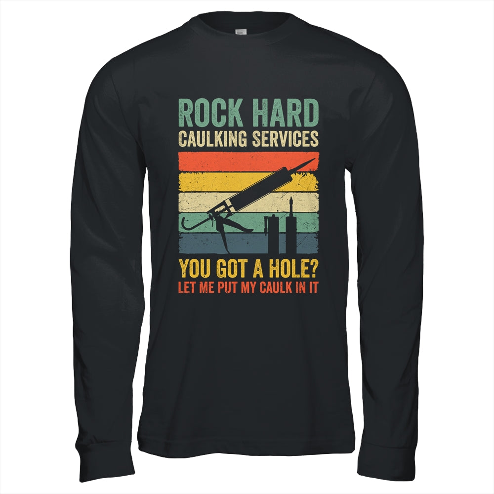 Rock Hard Caulking Services You Got A Hole Funny Retro Shirt & Hoodie | teecentury