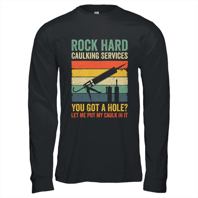 Rock Hard Caulking Services You Got A Hole Funny Retro Shirt & Hoodie | teecentury