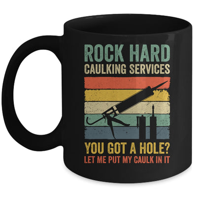 Rock Hard Caulking Services You Got A Hole Funny Retro Mug | teecentury