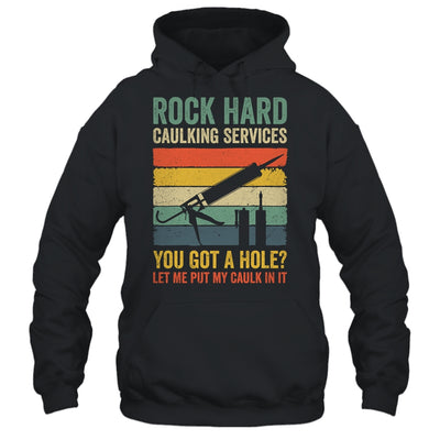 Rock Hard Caulking Services You Got A Hole Funny Retro Shirt & Hoodie | teecentury