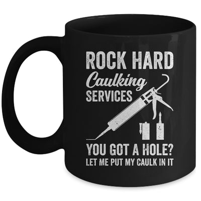 Rock Hard Caulking Services You Got A Hole Let Me Put Caulk Mug | teecentury