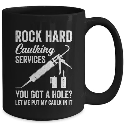 Rock Hard Caulking Services You Got A Hole Let Me Put Caulk Mug | teecentury