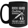 Rock Hard Caulking Services You Got A Hole Let Me Put Caulk Mug | teecentury