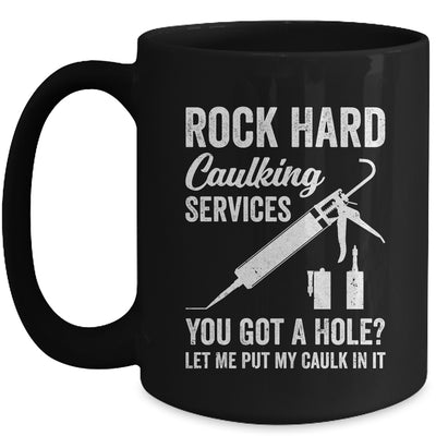 Rock Hard Caulking Services You Got A Hole Let Me Put Caulk Mug | teecentury