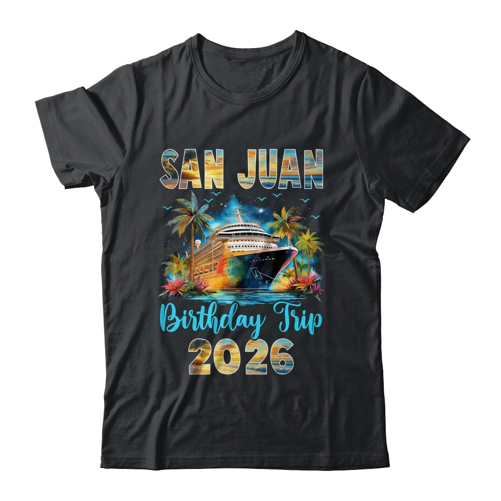 San Juan Birthday Trip 2026 Birthday Cruise Party Vacation Shirt & Tank Top | teecentury