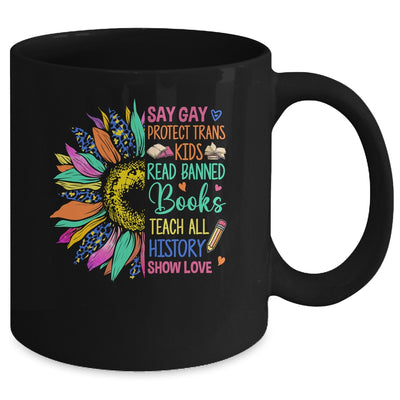 Say Gay Protect Trans Kids Read Banned Books Teach Sunflower Mug | teecentury