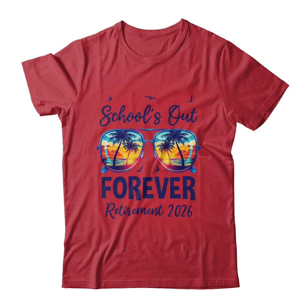 School's Out Forever Retired 2026 Teacher Retirement Shirt & Hoodie | teecentury