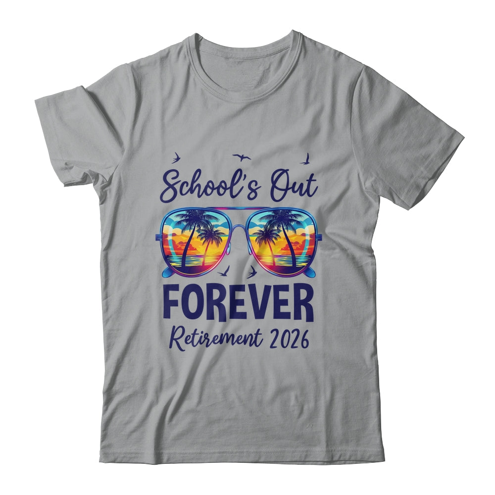 School's Out Forever Retired 2026 Teacher Retirement Shirt & Hoodie | teecentury
