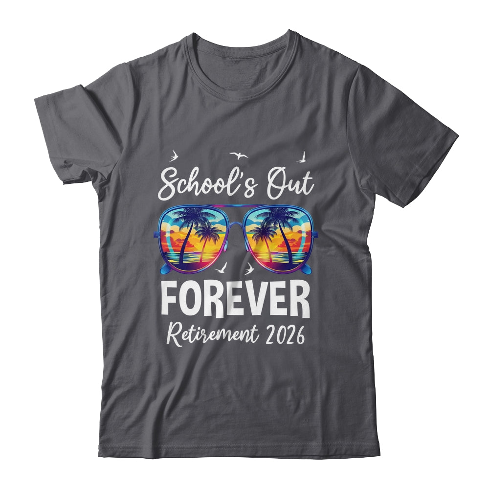 School's Out Forever Teacher Retirement 2026 Retired Teacher Shirt & Hoodie | teecentury