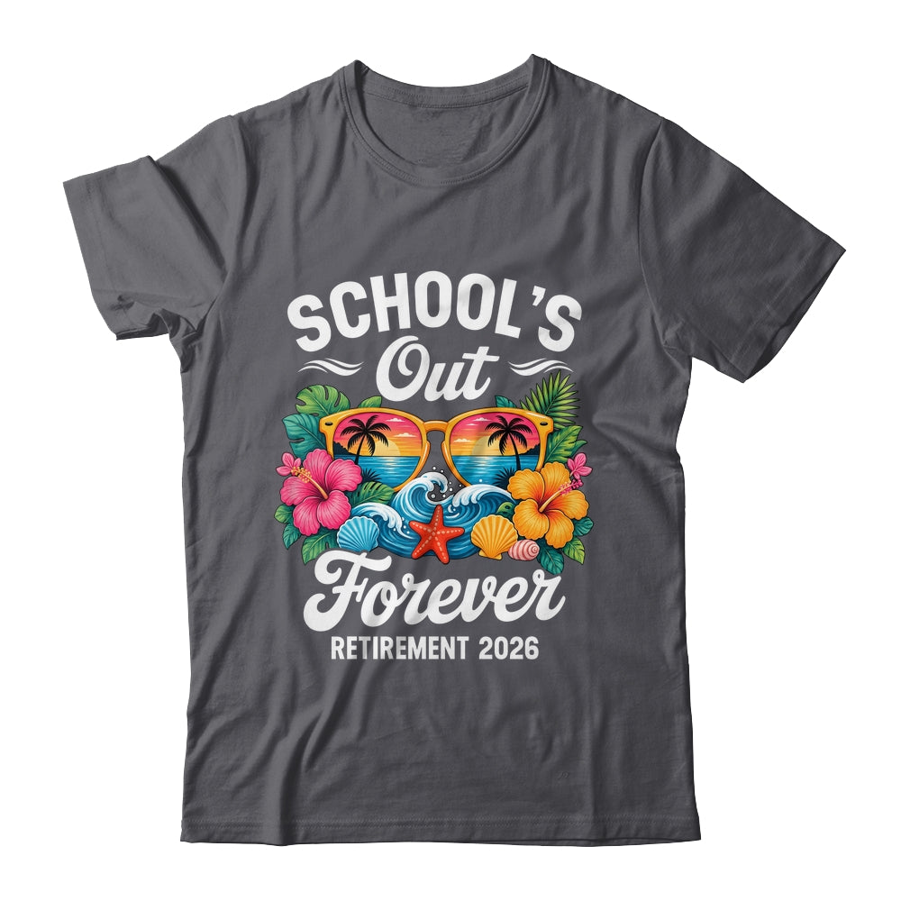 Schools Out Forever Retirement Teacher Retired 2026 Shirt & Hoodie | teecentury