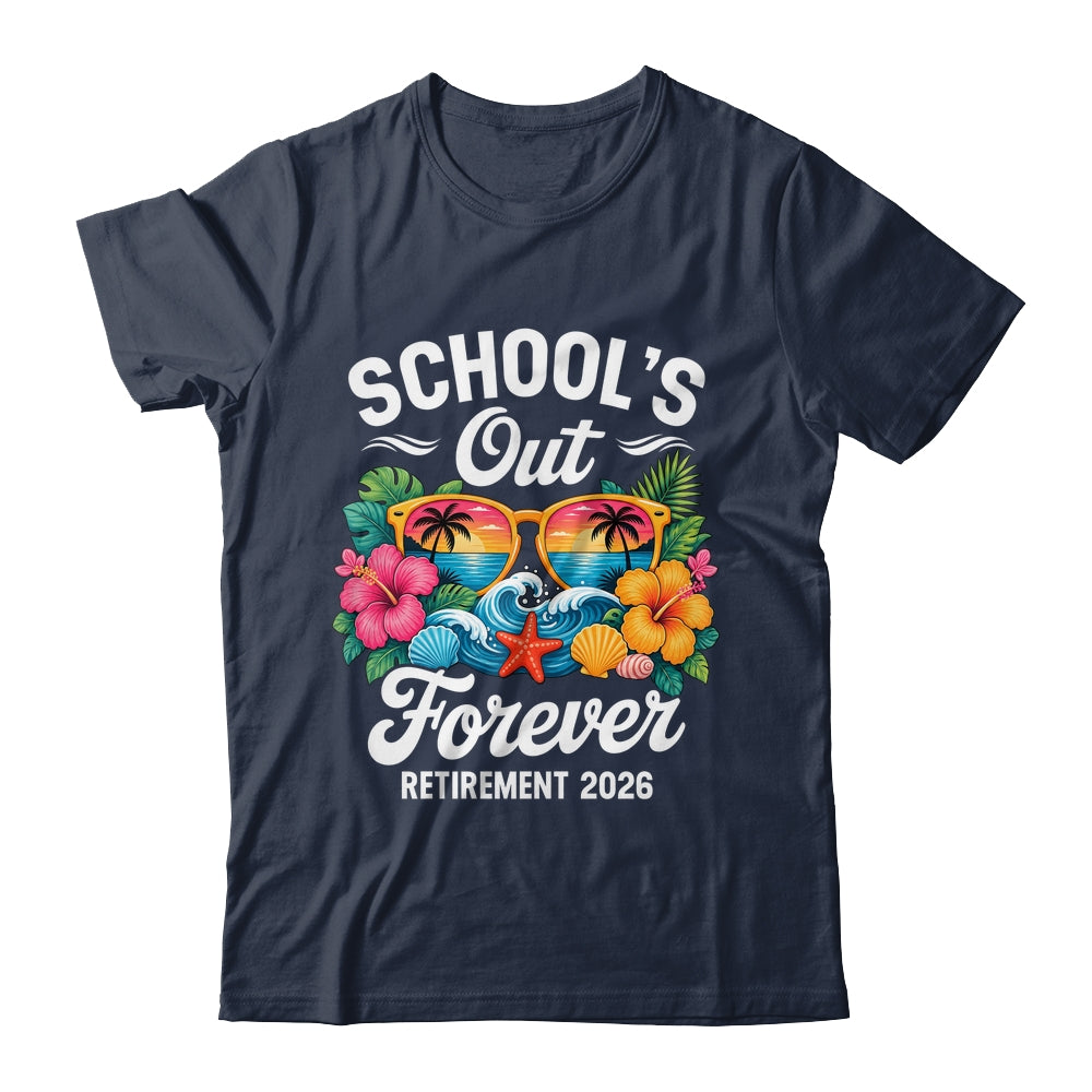 Schools Out Forever Retirement Teacher Retired 2026 Shirt & Hoodie | teecentury