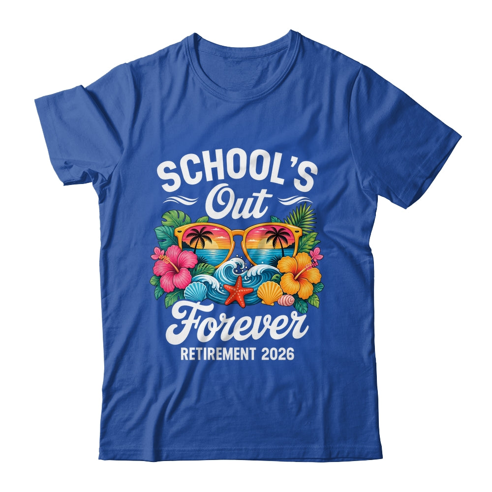 Schools Out Forever Retirement Teacher Retired 2026 Shirt & Hoodie | teecentury