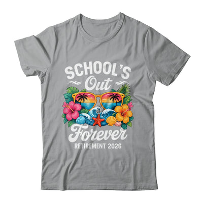 Schools Out Forever Retirement Teacher Retired 2026 Shirt & Hoodie | teecentury