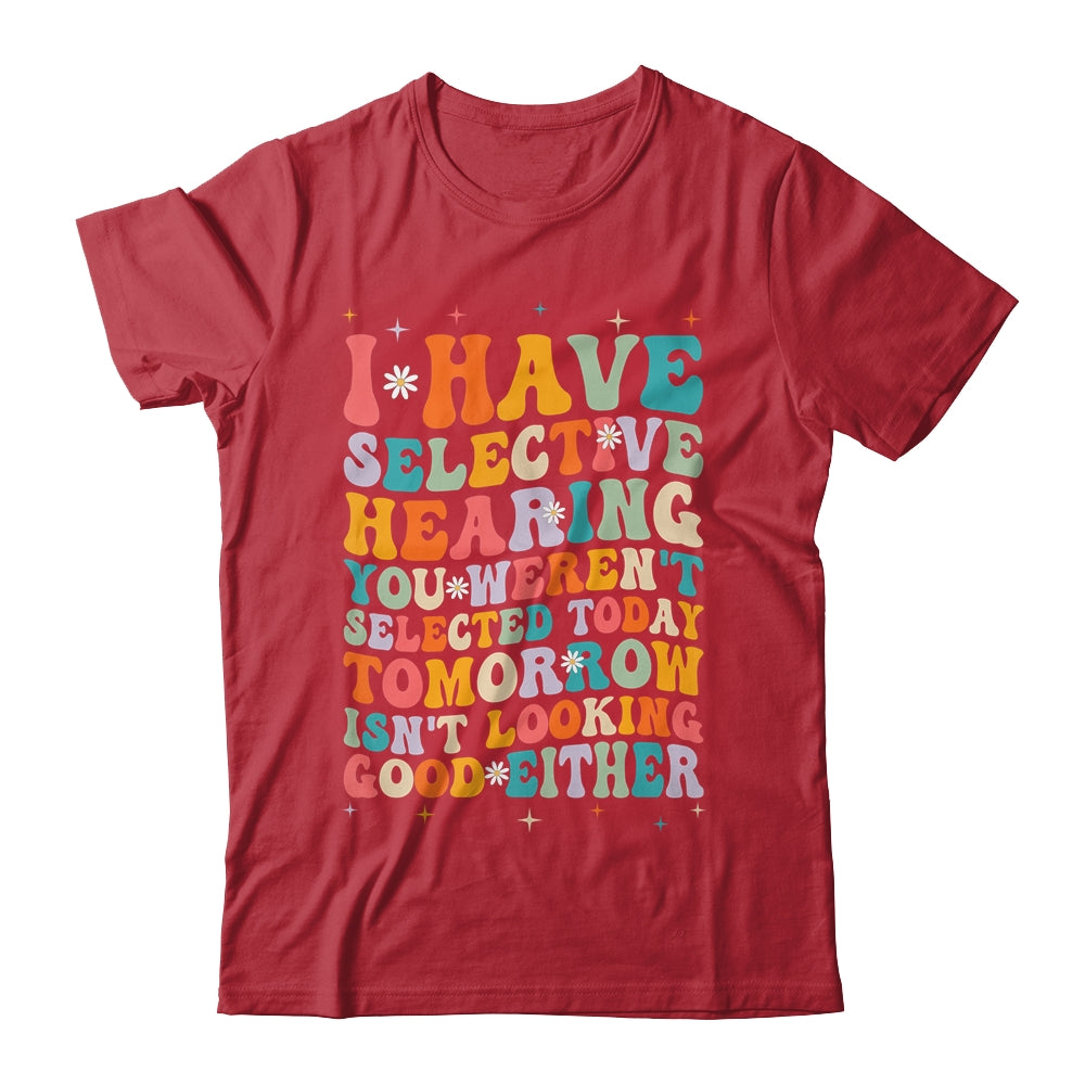 Selective Hearing Humor Design You Weren't Selected Groovy Shirt & Tank Top | teecentury