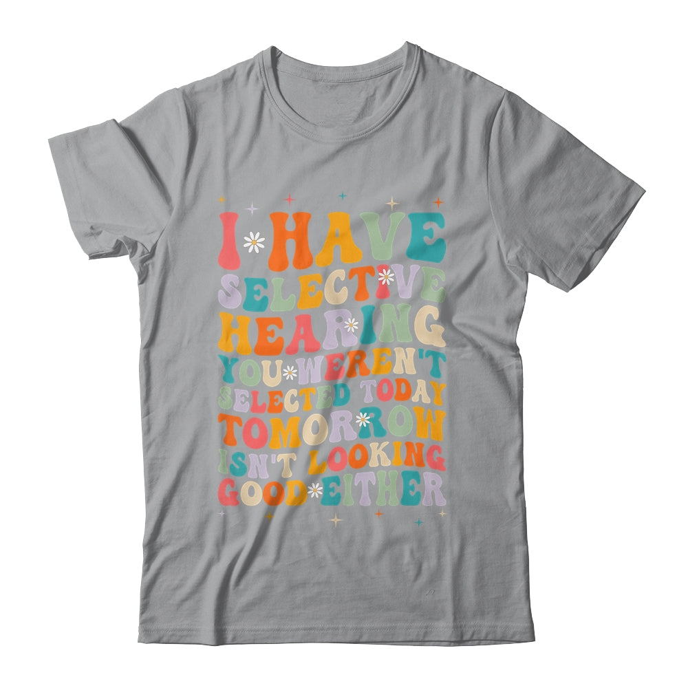 Selective Hearing Humor Design You Weren't Selected Groovy Shirt & Tank Top | teecentury