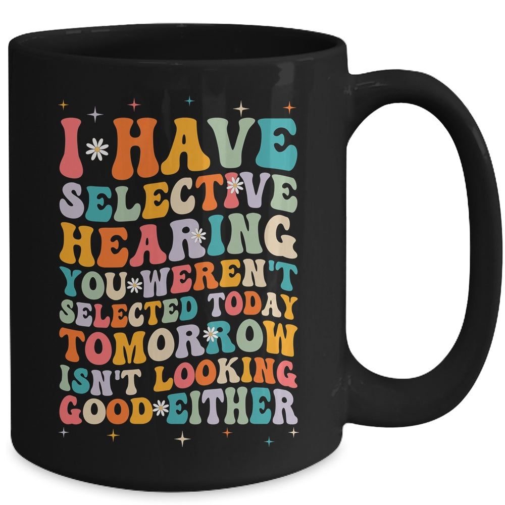 Selective Hearing Humor Design You Weren't Selected Groovy Mug | teecentury
