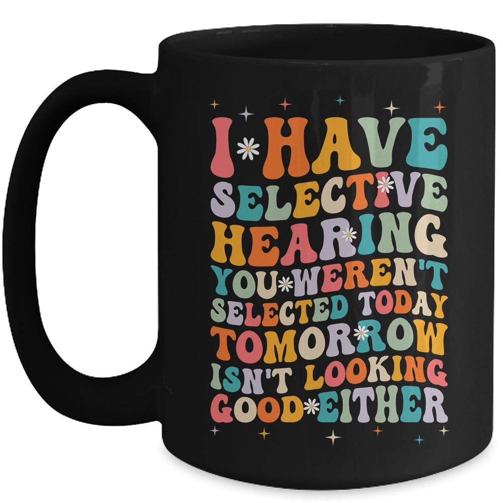 Selective Hearing Humor Design You Weren't Selected Groovy Mug | teecentury