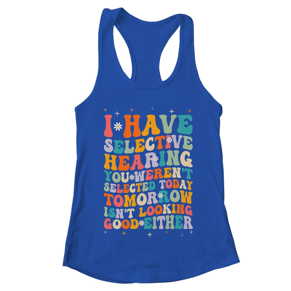 Selective Hearing Humor Design You Weren't Selected Groovy Shirt & Tank Top | teecentury