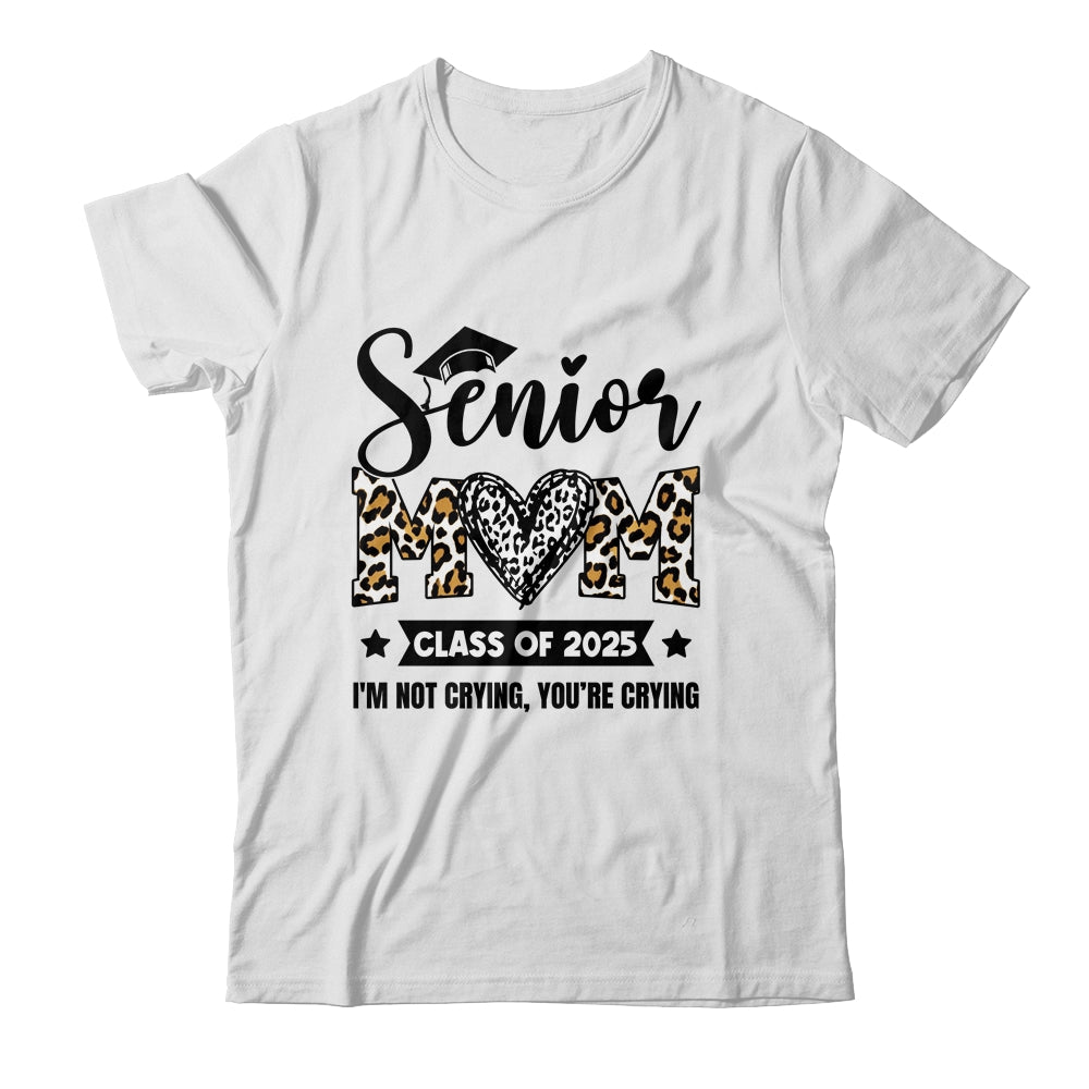 Senior Mom 2025 Class Of 2025 I'm Not Crying Leopard Heart Shirt & Hoodie | teecentury