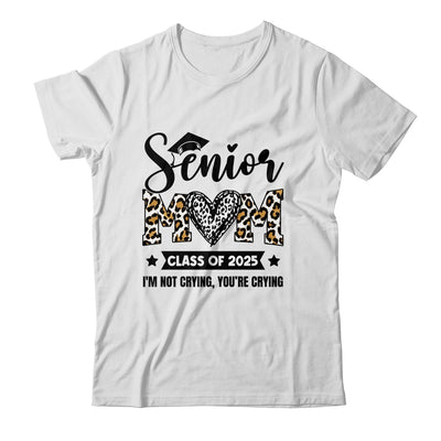 Senior Mom 2025 Class Of 2025 I'm Not Crying Leopard Heart Shirt & Hoodie | teecentury