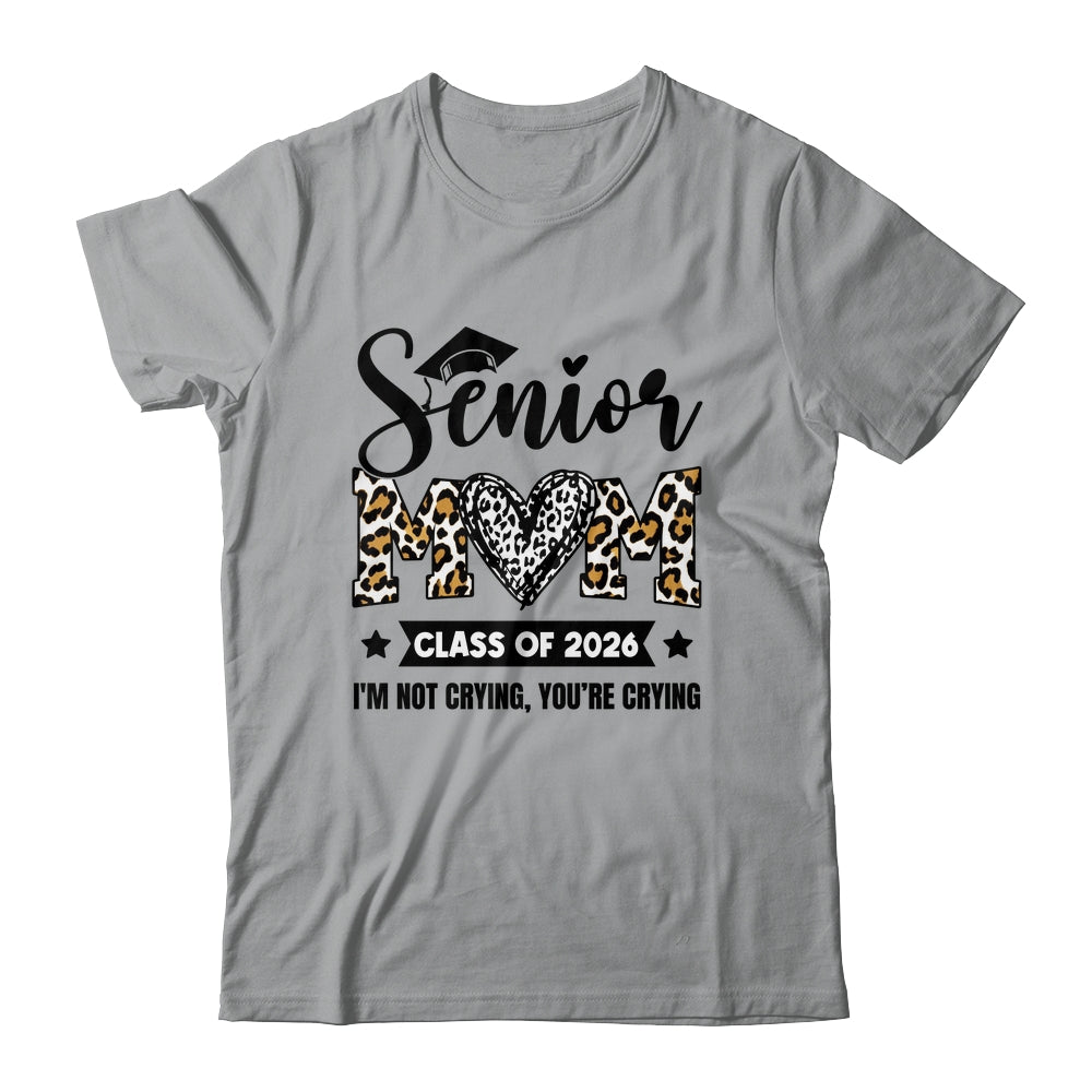 Senior Mom 2026 Class Of 2026 I'm Not Crying Leopard Heart Shirt & Hoodie | teecentury