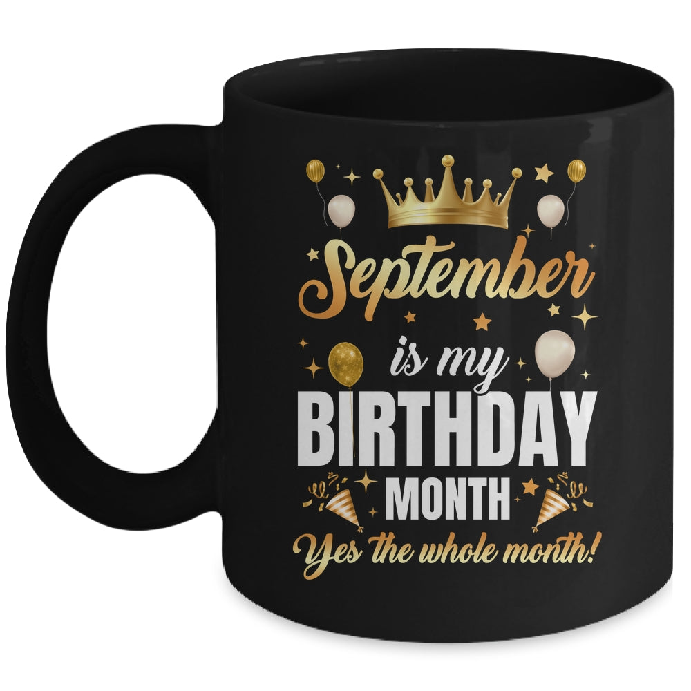 September Is My Birthday Yes The Whole Month Birthday Crown Mug | teecentury