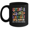 September Is My Birthday Yes The Whole Month Birthday Groovy Mug | teecentury