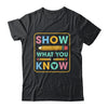 Show What You Know Funny Exam Testing Day Students Teachers Shirt & Hoodie | teecentury
