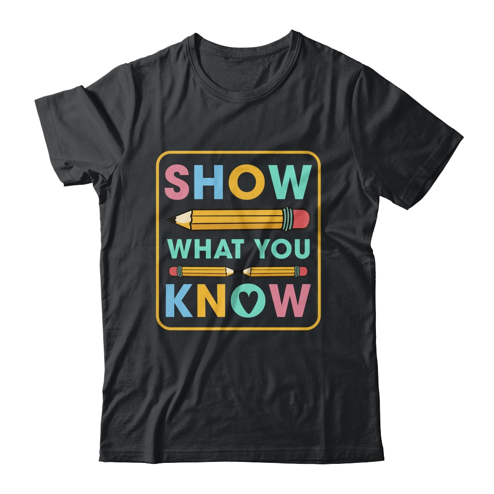 Show What You Know Funny Exam Testing Day Students Teachers Shirt & Hoodie | teecentury