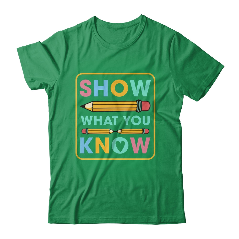Show What You Know Funny Exam Testing Day Students Teachers Shirt & Hoodie | teecentury