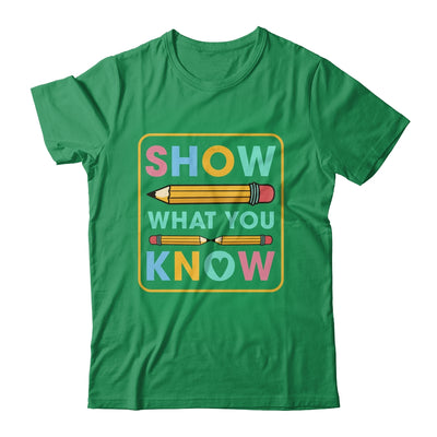 Show What You Know Funny Exam Testing Day Students Teachers Shirt & Hoodie | teecentury