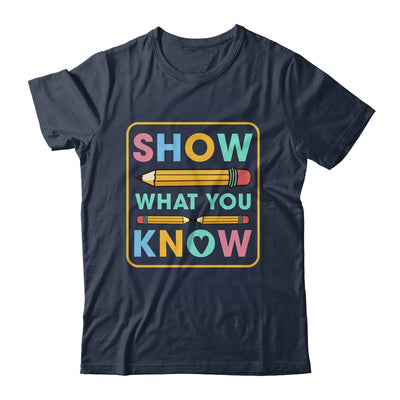 Show What You Know Funny Exam Testing Day Students Teachers Shirt & Hoodie | teecentury