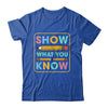 Show What You Know Funny Exam Testing Day Students Teachers Shirt & Hoodie | teecentury