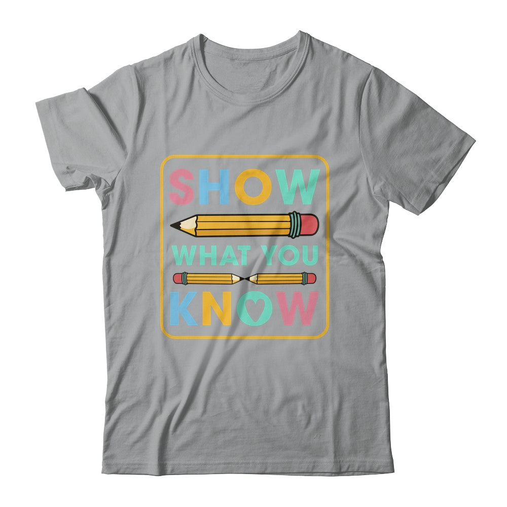 Show What You Know Funny Exam Testing Day Students Teachers Shirt & Hoodie | teecentury