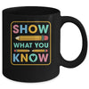 Show What You Know Funny Exam Testing Day Students Teachers Mug | teecentury