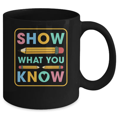 Show What You Know Funny Exam Testing Day Students Teachers Mug | teecentury