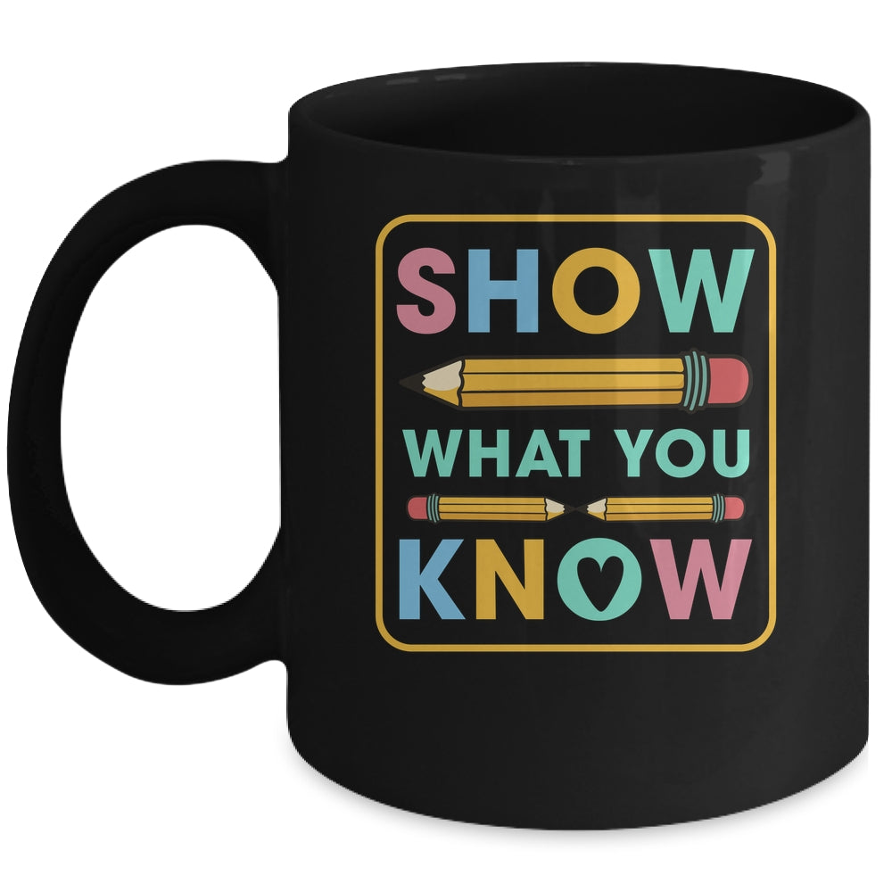 Show What You Know Funny Exam Testing Day Students Teachers Mug | teecentury