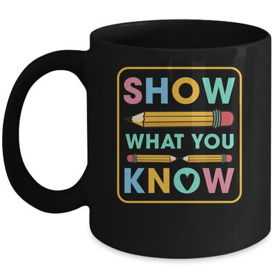 Show What You Know Funny Exam Testing Day Students Teachers Mug | teecentury