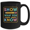Show What You Know Funny Exam Testing Day Students Teachers Mug | teecentury