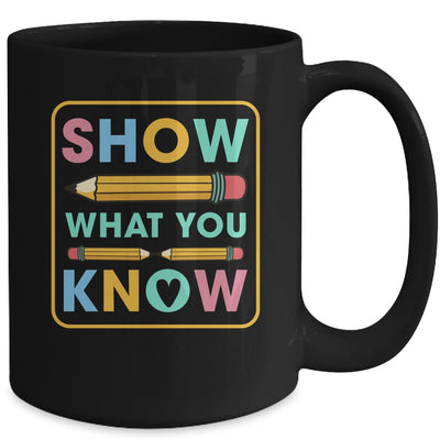 Show What You Know Funny Exam Testing Day Students Teachers Mug | teecentury