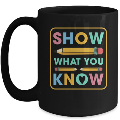 Show What You Know Funny Exam Testing Day Students Teachers Mug | teecentury