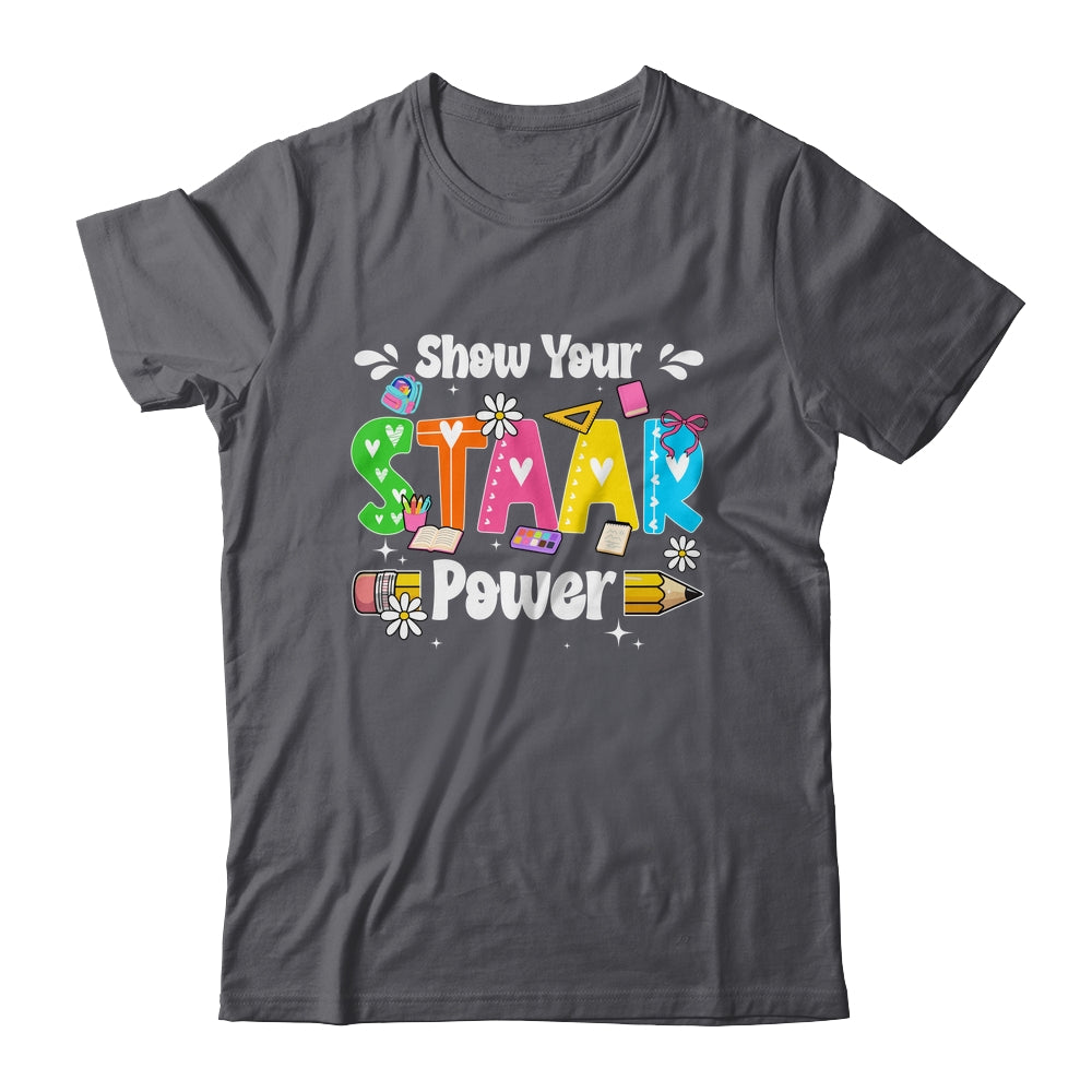 Show Your Staar Power Testing Exam Test Day Teacher Girls Shirt & Hoodie | teecentury